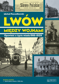 Lwów między wojnami. Opowieść o życiu miasta 1918-1939 - Michał Pszczółkowski - książka