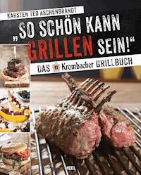 So schön kann Grillen sein! - Karsten Ted Aschenbrandt - ebook