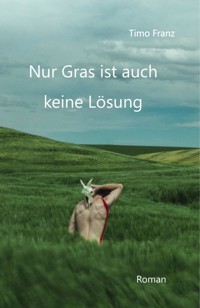 Nur Gras ist auch keine Lösung - Timo Franz - ebook