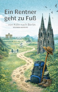 Ein Rentner geht zu Fuß - Wilfried Monegel - ebook