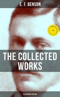 The Collected Works of E. F. Benson (Illustrated Edition) - E.F. Benson - ebook