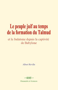Le peuple juif au temps de la formation du Talmud - Albert Réville - ebook