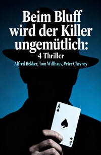 Beim Bluff wird der Killer ungemütlich: 4 Thriller - Alfred Bekker - ebook