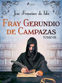 Fray Gerundio de Campazas. Tomo III - José Francisco de Isla - ebook