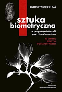 Sztuka biometryczna w perspektywie filozofii post- i transhumanizmu - Twardoch-Raś Ewelina - książka