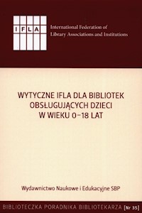 Wytyczne IFLA dla bibliotek obsługujących dzieci 0-18 -  - książka