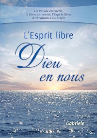 L'Esprit libre – Dieu en nous - Gabriele, Dipl. Ing. Höller - ebook
