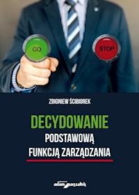 Decydowanie podstawową funkcją zarządzania - Ścibiorek Zbigniew - książka