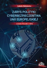 Zarys polityki cyberbezpieczeństwa Unii Europejskiej Casus Polski i RFN - Oleksiewicz Izabela - książka