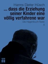 ... dass die Erziehung seiner Kinder eine völlig verfahrene war - Hanns Dieter Hüsch - ebook