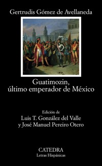 Guatimozin, último emperador de México - Gertrudis Gómez de Avellaneda - ebook