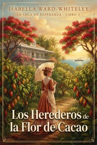 Los Herederos de la Flor de Cacao - Isabella Ward-Whiteley - ebook