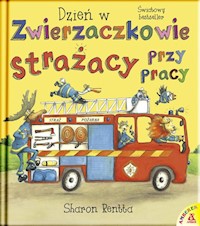 Dzień w Zwierzaczkowie Strażacy przy pracy wyd.2 - Sharon Rentta - książka