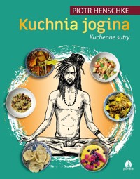 Kuchnia Jogina. Kuchenne sutry - Piotr Henschke - książka