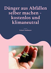 Dünger aus Abfällen selber machen - Eckard Wulfmeyer - ebook