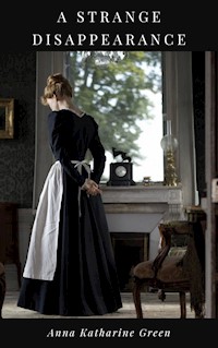 A Strange Disappearance - Anna Katharine Green - ebook