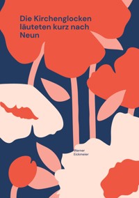 Die Kirchenglocken läuteten kurz nach Neun - Werner Eickmeier - ebook