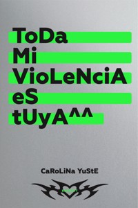 Toda mi violencia es tuya - Carolina Yuste - ebook