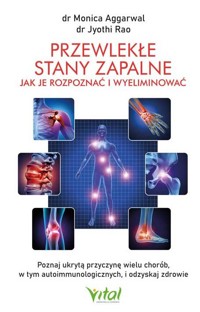 Przewlekłe stany zapalne - jak je rozpoznać i wyeliminować - Jyothi Rao, Monica Aggarwal - książka
