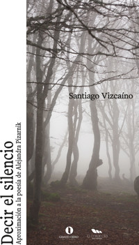 Decir el silencio. Aproximación a la poesía de Alejandra Pizarnik - Santiago Vizcaíno - ebook