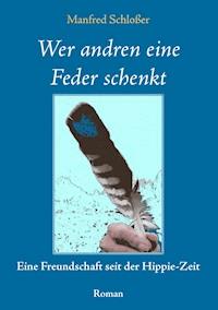 Wer andren eine Feder schenkt - Manfred Schloßer - ebook