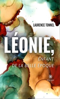 Léonie, enfant de la belle époque - Laurence Tonnel - ebook