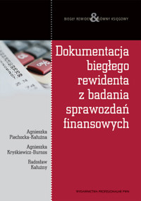 Dokumentacja biegłego rewidenta z badania sprawozdań finansowych - Piechocka-Kałużna Agnieszka, Kryśkiewicz-Burnos Agnieszka, Kałużny Radosław - książka