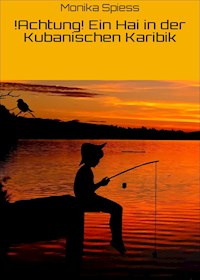 !Achtung! Ein Hai in der Kubanischen Karibik - Monika Spiess - ebook