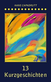 13 Kurzgeschichten - Hans Capadrutt - ebook
