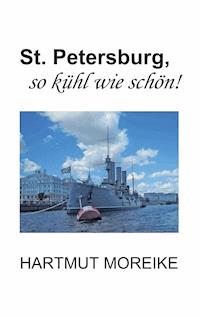 St. Petersburg, so kühl wie schön! - Hartmut Moreike - ebook