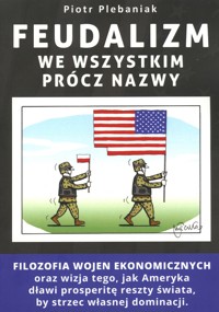 Feudalizm we wszystkim prócz nazwy - Piotr Plebaniak - ebook + książka