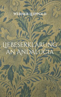 Liebeserklärung an Andalucia - Werner Leippold - ebook