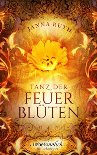 Tanz der Feuerblüten - Janna Ruth - ebook