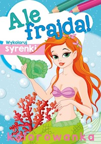Ale frajda! Wykoloruj syrenki - Wydawnictwo Skrzat - książka