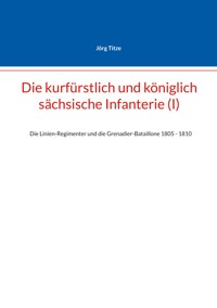 Die kurfürstlich und königlich sächsische Infanterie (I) - Jörg Titze - ebook