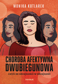 Choroba afektywna dwubiegunowa, czyli ze skrajności w skrajność - Monika Kotlarek - audiobook + książka