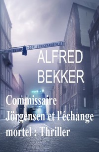 Commissaire Jörgensen et l'échange mortel : Thriller - Alfred Bekker - ebook