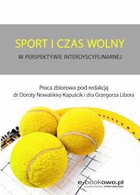 Sport i czas wolny w perspektywie interdyscyplinarnej - Grzegorz Libor, Dorota Nowalska-Kapuścik - ebook