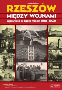 Rzeszów między wojnami. Opowieść o życiu miasta 1918-1939 - Janusz Kujawa - książka