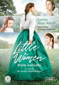 Little Women - Alcott Louisa May, Fihel Marta, Komerski Grzegorz - książka