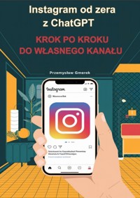 Instagram od zera z ChatGPT: Krok po kroku do własnego kanału - Przemysław Gmerek - ebook