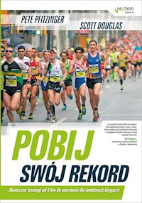 Pobij swój rekord Skuteczne treningi od 5 km do maratonu dla ambitnych biegaczy - Pfitzinger Peter - książka