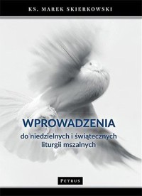 Wprowadzenia do niedzielnych i świątecznych liturgii mszalnych - ks. Marek Skierkowski - książka