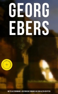 Georg Ebers: Mittelalterromane & Historische Romane aus dem alten Ägypten - Georg Ebers - ebook
