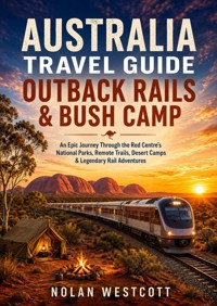 Australia Travel Guide Outback Rails & Bush Camp - Nolan Westcott - ebook