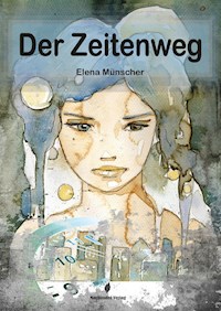 Der Zeitenweg - Elena Münscher - ebook