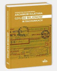 Archiwum Kajetana czyli 80 milionów - Katarzyna Kaczorowska - książka
