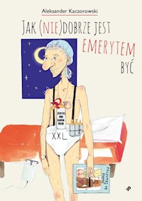Jak (nie)dobrze jest emerytem być - Aleksander Kaczorowski - książka