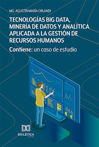 Tecnologías Big Data, Minería de Datos y Analítica aplicada a la gestión de Recursos Humanos - Mg. Agustín María Orlandi - ebook