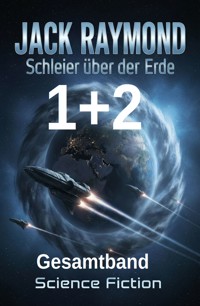 Schleier über der Erde 1 + 2: Gesamtband: Science Fiction - Jack Raymond - ebook